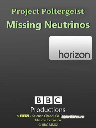 BBC: Проект полтергейст. В поисках нейтрино / Project Poltergeist. Missing Neutrinos (2006) SATRip
